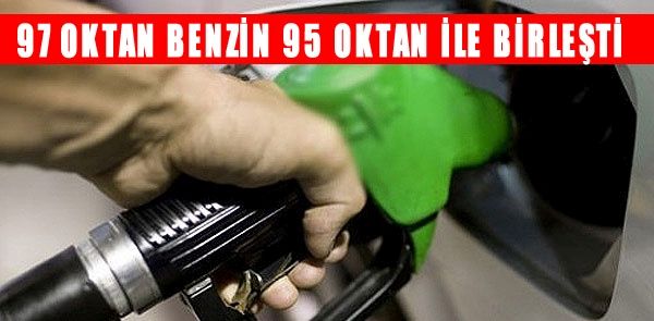 97 Oktan Benzin Artk 95 Oktan Olarak Satlacak