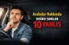 Arabalar Hakk�nda Do�ru San�lan 10 Yanl��